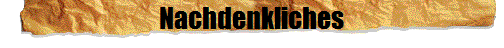 Nachdenkliches Nachdenkliches